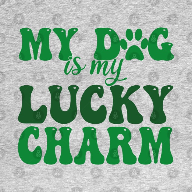 my dog is my lucky charm by mdr design